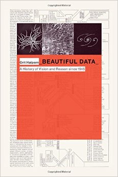 Orit Halpern – New Book – Beautiful Data: A History of Vision and Reason since 1945
