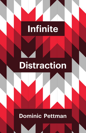 Dominic Pettman’s new book, Infinite Distraction