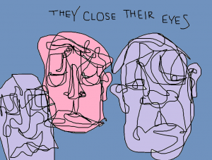 they close their eyes