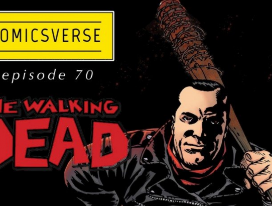 Episode 70: THE WALKING DEAD – Negan to Now
