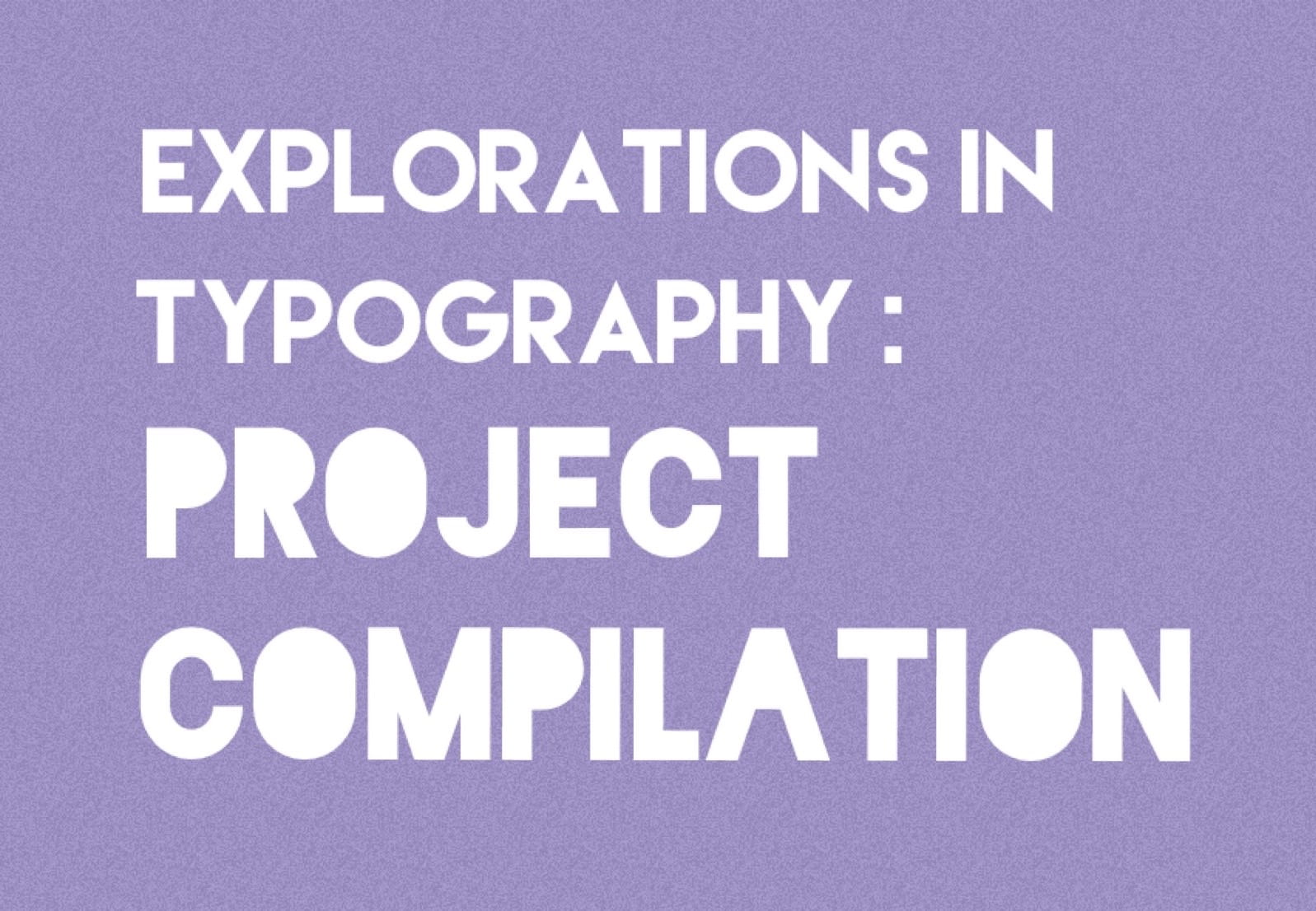 Explorations in Typography (Spring Elective): Projects