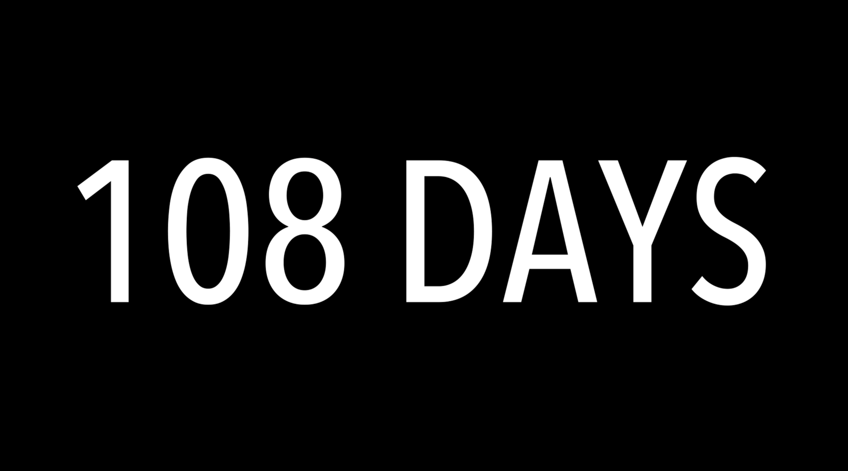 108 DAYS
