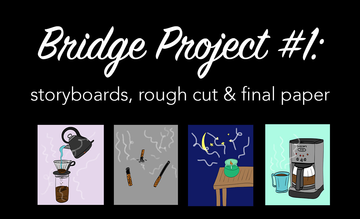 Bridge Project #1: Storyboards, Roughcut, Final Paper