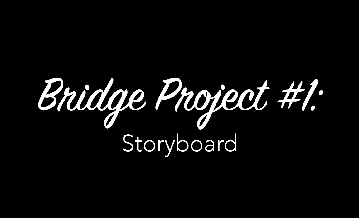 Bridge Project #1: Storyboard