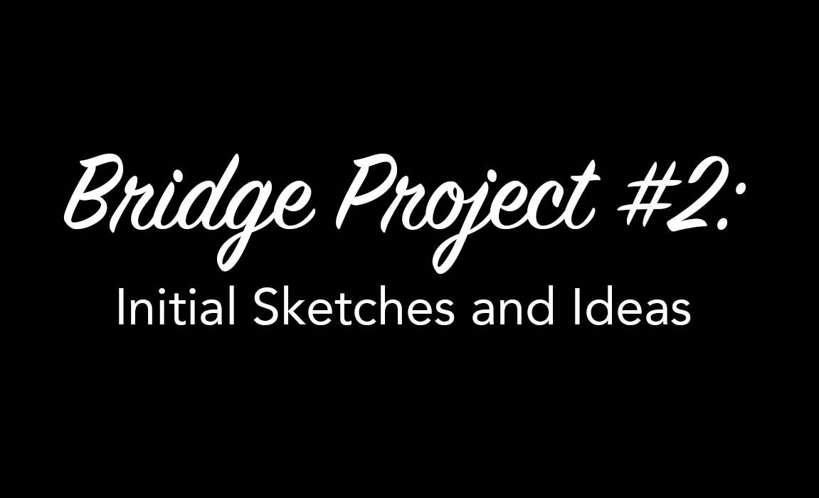 Bridge Project#2 (Peer-to-Peer) Initial Sketches and Ideas