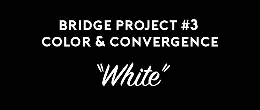Bride Project # 3: “Color & Convergence” (Proposal, draft, timeline/ideas)