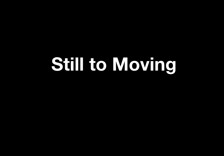 Presentation – Still to Moving (Sequences)